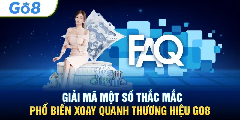 Giải mã một số thắc mắc phổ biến xoay quanh thương hiệu GO8