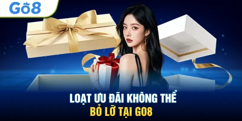 Loạt ưu đãi không thể bỏ lỡ tại GO8
